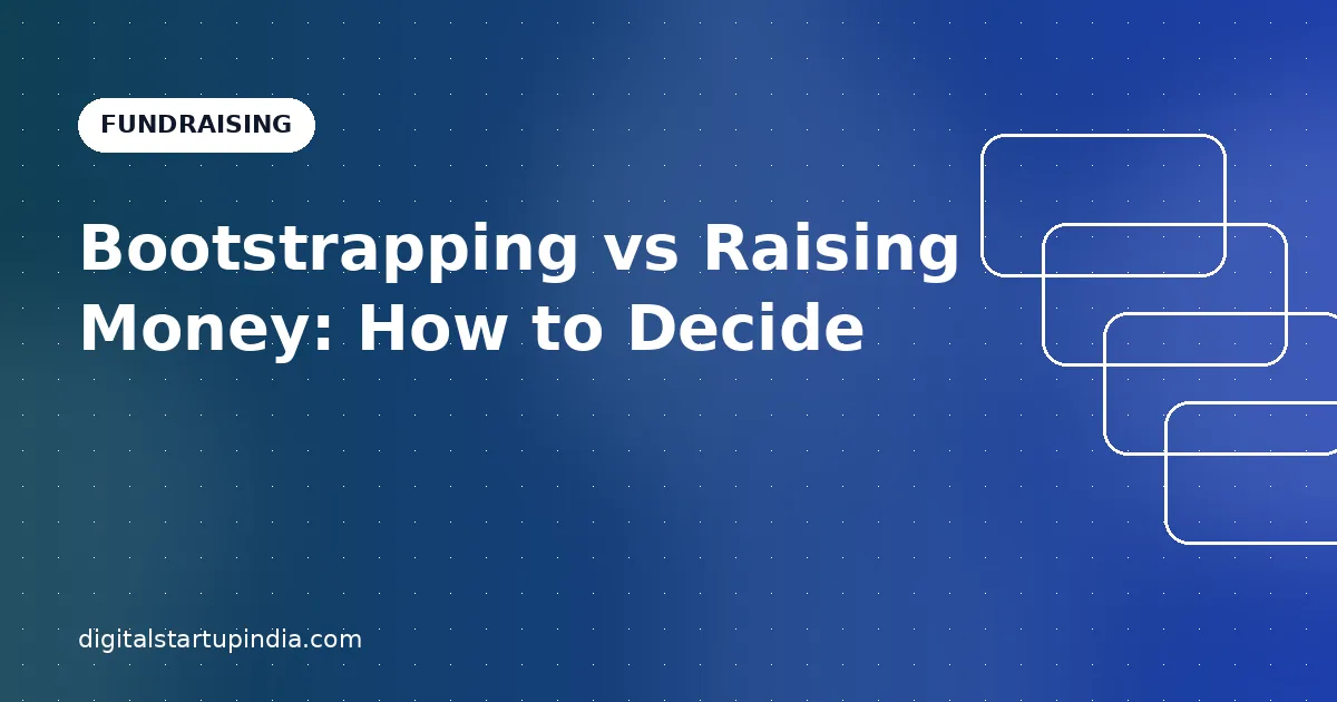 Bootstrapping vs Raising Money: How to Decide