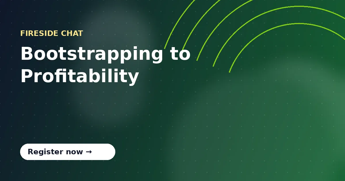 Bootstrapping to Profitability — Fireside Chat